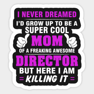 Director Mom  – Cool Mom Of Freaking Awesome Director Sticker